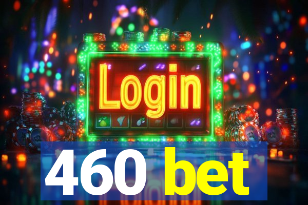 460 bet